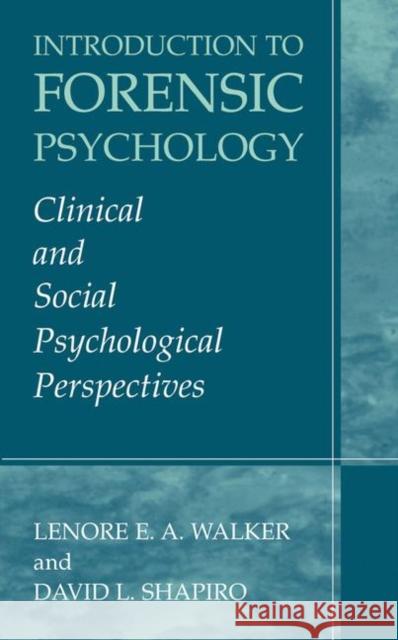 Introduction to Forensic Psychology: Clinical and Social Psychological Perspectives Walker, Lenore E. a. 9781441934215