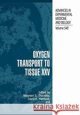 Oxygen Transport to Tissue XXV Maureen S. Thorniley Philip E. James 9781441934284