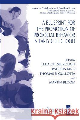 A Blueprint for the Promotion of Pro-Social Behavior in Early Childhood Elda Chesebrough Patricia King Martin Bloom 9781441934307