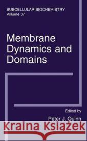 Membrane Dynamics and Domains: Subcellular Biochemistry Quinn, Peter J. 9781441934475