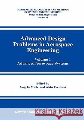 Advanced Design Problems in Aerospace Engineering: Volume 1: Advanced Aerospace Systems Miele, Angelo 9781441934482 Not Avail