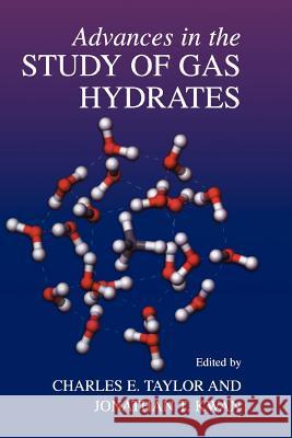 Advances in the Study of Gas Hydrates Charles E. Taylor Jonathan T. Kwan 9781441934512 Not Avail