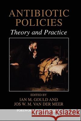 Antibiotic Policies: Theory and Practice Gould, Ian M. 9781441934550 Not Avail