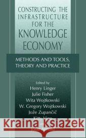 Constructing the Infrastructure for the Knowledge Economy: Methods and Tools, Theory and Practice Linger, Henry 9781441934598 Not Avail