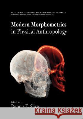 Modern Morphometrics in Physical Anthropology Dennis E. Slice 9781441934673 Not Avail