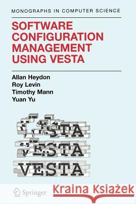 Software Configuration Management Using Vesta Clark Allan Heydon Roy Levin Timothy P. Mann 9781441934727