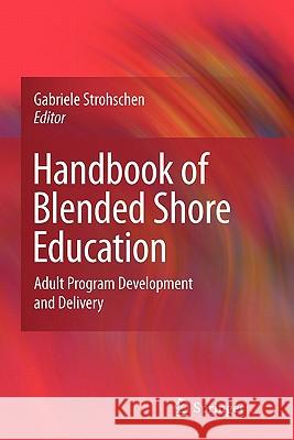 Handbook of Blended Shore Education: Adult Program Development and Delivery Strohschen, Gabriele 9781441934802 Springer