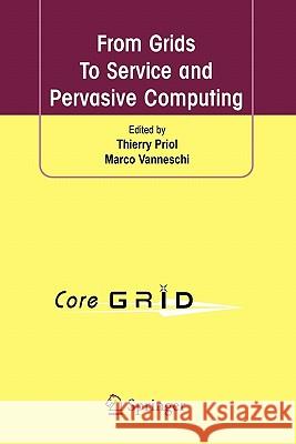 From Grids to Service and Pervasive Computing Priol, Thierry 9781441934819 Springer
