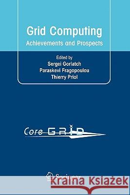 Grid Computing: Achievements and Prospects Gorlatch, Sergei 9781441934826 Springer