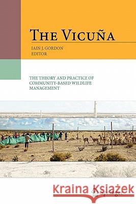 The Vicuña: The Theory and Practice of Community Based Wildlife Management Gordon, Iain 9781441934833 Springer