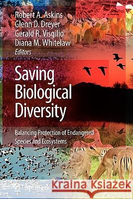 Saving Biological Diversity: Balancing Protection of Endangered Species and Ecosystems Askins, Robert A. 9781441934956 Springer