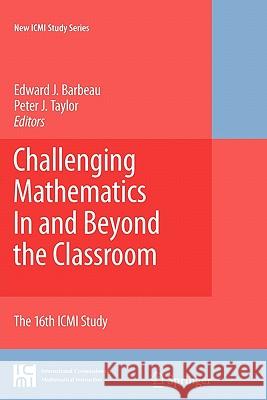 Challenging Mathematics in and Beyond the Classroom: The 16th ICMI Study Barbeau, Edward J. 9781441934970