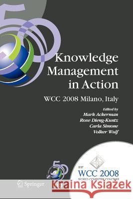Knowledge Management in Action: Ifip 20th World Computer Congress, Conference on Knowledge Management in Action, September 7-10, 2008, Milano, Italy Ackerman, Mark S. 9781441935045 Springer