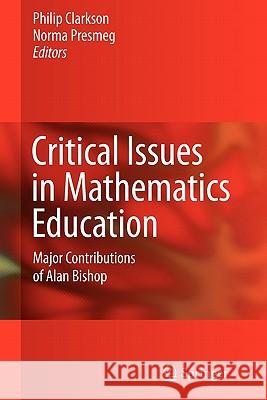 Critical Issues in Mathematics Education: Major Contributions of Alan Bishop Clarkson, Philip 9781441935113