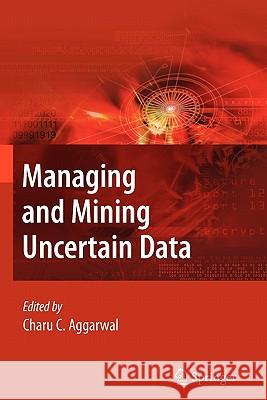 Managing and Mining Uncertain Data Springer 9781441935175