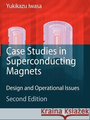 Case Studies in Superconducting Magnets: Design and Operational Issues Iwasa, Yukikazu 9781441935397 Springer