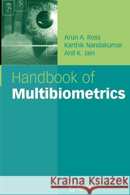 Handbook of Multibiometrics Arun A. Ross Karthik Nandakumar Anil K. Jain 9781441935472 Not Avail