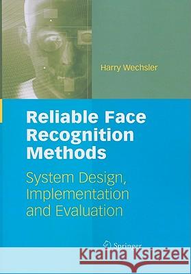 Reliable Face Recognition Methods: System Design, Implementation and Evaluation Wechsler, Harry 9781441935489