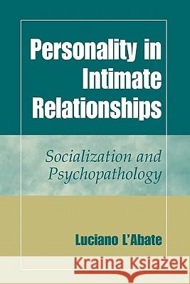 Personality in Intimate Relationships: Socialization and Psychopathology L'Abate, Luciano 9781441935533