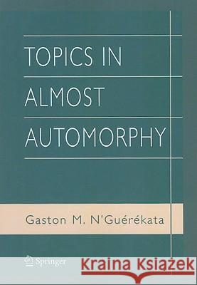 Topics in Almost Automorphy Gaston M. N'Guerekata 9781441935618 Not Avail
