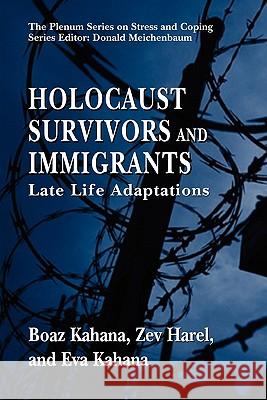 Holocaust Survivors and Immigrants: Late Life Adaptations Kahana, Boaz 9781441935656