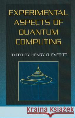 Experimental Aspects of Quantum Computing Henry O. Everitt 9781441935700 Not Avail