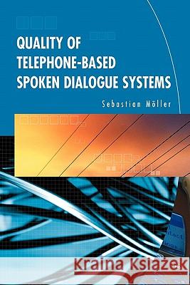 Quality of Telephone-Based Spoken Dialogue Systems Sebastian Moller 9781441935847