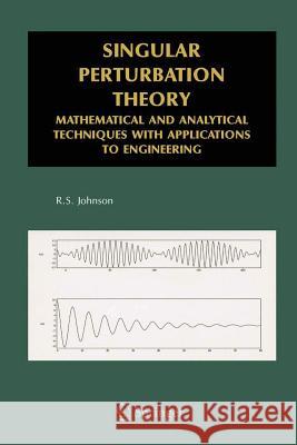 Singular Perturbation Theory: Mathematical and Analytical Techniques with Applications to Engineering Johnson, R. S. 9781441935878 Not Avail