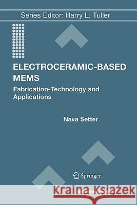Electroceramic-Based Mems: Fabrication-Technology and Applications Setter, Nava 9781441936042 Not Avail