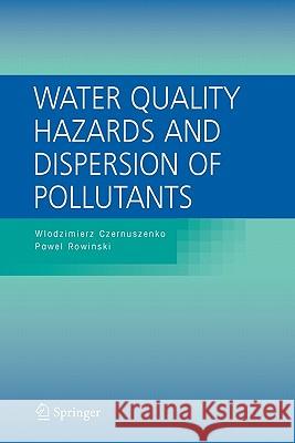 Water Quality Hazards and Dispersion of Pollutants Wlodzimierz Czernuszenko Pawel Rowinski 9781441936066 Not Avail