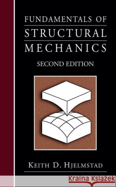 Fundamentals of Structural Mechanics Keith D. Hjelmstad 9781441936097 Not Avail