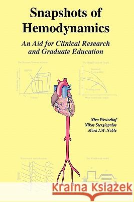 Snapshots of Hemodynamics: An Aid for Clinical Research and Graduate Education Westerhof, Nico 9781441936110 Not Avail