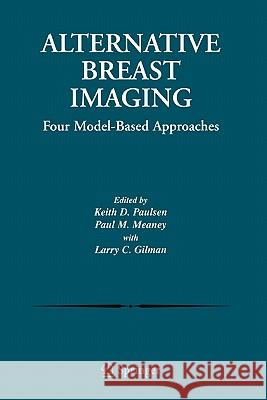 Alternative Breast Imaging: Four Model-Based Approaches Paulsen, Keith D. 9781441936165 Not Avail