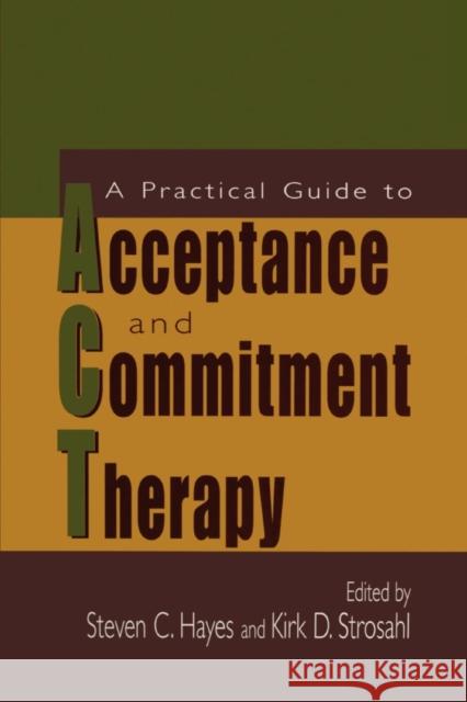 A Practical Guide to Acceptance and Commitment Therapy Steven C. Hayes Kirk D. Strosahl 9781441936172 Not Avail