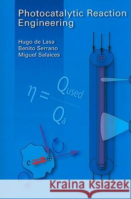 Photocatalytic Reaction Engineering Hugo De Lasa Benito Serrano Miguel Salaices 9781441936271 Not Avail