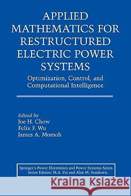 Applied Mathematics for Restructured Electric Power Systems: Optimization, Control, and Computational Intelligence Chow, Joe H. 9781441936318 Not Avail