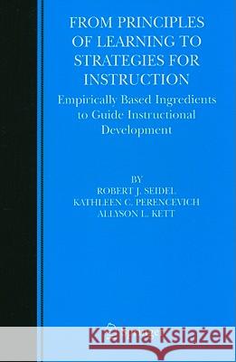 From Principles of Learning to Strategies for Instruction: Empirically Based Ingredients to Guide Instructional Development Seidel, Robert J. 9781441936325 Not Avail