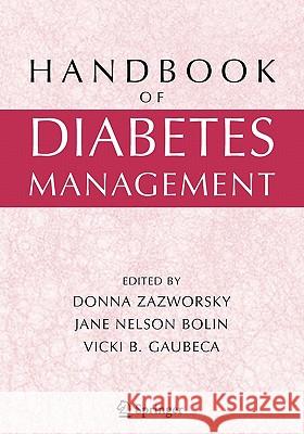 Handbook of Diabetes Management Donna Zazworsky Jane Nelson Bolin Vicki Gaubeca 9781441936332 Not Avail