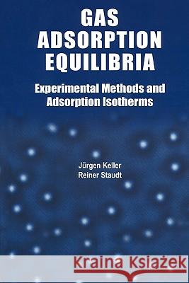 Gas Adsorption Equilibria: Experimental Methods and Adsorptive Isotherms Keller, Jürgen U. 9781441936400 Not Avail