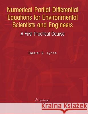 Numerical Partial Differential Equations for Environmental Scientists and Engineers: A First Practical Course Lynch, Daniel R. 9781441936431 Not Avail