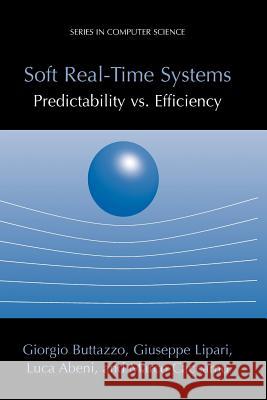 Soft Real-Time Systems: Predictability vs. Efficiency: Predictability vs. Efficiency Buttazzo, Giorgio C. 9781441936554 Not Avail