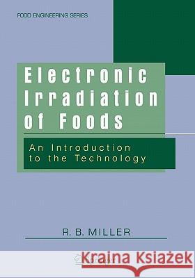 Electronic Irradiation of Foods: An Introduction to the Technology Miller, R. B. 9781441936592 Not Avail