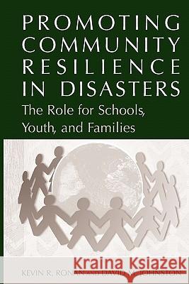 Promoting Community Resilience in Disasters: The Role for Schools, Youth, and Families Ronan, Kevin 9781441936653