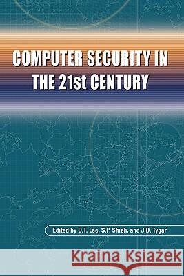 Computer Security in the 21st Century D. T. Lee S. P. Shieh J. Doug Tygar 9781441936790 Not Avail