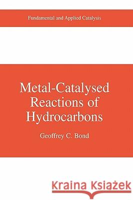 Metal-Catalysed Reactions of Hydrocarbons Geoffrey C. Bond 9781441936943