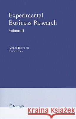 Experimental Business Research, Volume II: Economic and Managerial Perspectives Rapoport, Amnon 9781441937025