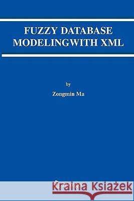 Fuzzy Database Modeling with XML Zongmin Ma 9781441937087 Not Avail