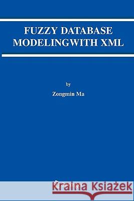 Fuzzy Database Modeling with XML Zongmin Ma 9781441937087