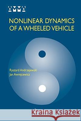 Nonlinear Dynamics of a Wheeled Vehicle Ryszard Andrzejewski Jan Awrejcewicz 9781441937278 Not Avail