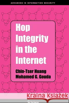 Hop Integrity in the Internet Chin-Tser Huang Mohamed G. Gouda 9781441937445 Not Avail